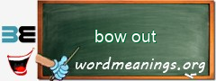 WordMeaning blackboard for bow out